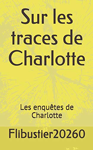 Sur les traces de Charlotte: Les enqu??tes de Charlotte (French Edition)
