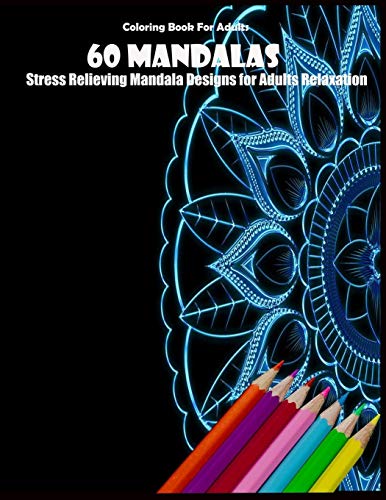 Coloring Book For Adults: 60 Mandalas: Stress Relieving Mandala Designs for Adults Relaxation - 9781659632835