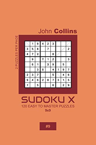 Sudoku X - 120 Easy To Master Puzzles 9x9 - 9 (Sudoku X Puzzle Book 9x9)
