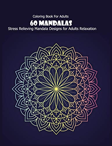 Coloring Book For Adults: 60 Mandalas: Stress Relieving Mandala Designs for Adults Relaxation - 9781659690675