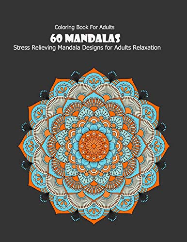 Coloring Book For Adults: 60 Mandalas: Stress Relieving Mandala Designs for Adults Relaxation - 9781659696271
