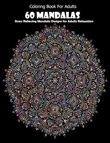 Coloring Book For Adults: 60 Mandalas: Stress Relieving Mandala Designs for Adults Relaxation - 9781659696523