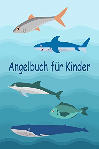 Angelbuch f?r Kinder: Tolles Angeltagebuch zum selber Ausf?llen | Perfekt f?r junge Fischer und Angelbegeisterte | Tolle Geschenkidee (German Edition)