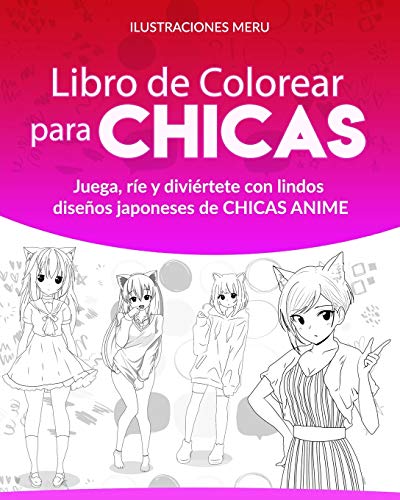 Libro de Colorear para CHICAS: Juega, r??e y divi?rtete con lindos dise??os japoneses de CHICAS ANIME (Spanish Edition)