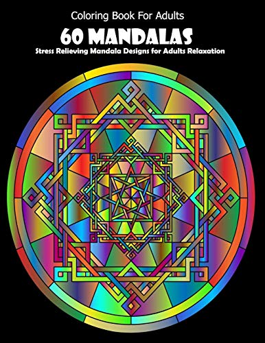 Coloring Book For Adults: 60 Mandalas: Stress Relieving Mandala Designs for Adults Relaxation - 9781659916492