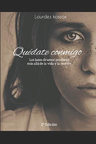 Qu??date conmigo: Los lazos de amor perduran mas alla de la vida y muerte (Spanish Edition)