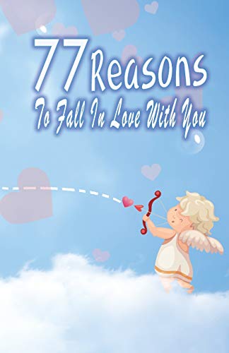 77 Reasons To Fall In Love With You: Happy Valentine's Day,Traveling Through Time Together, Back To The Past,And Through The Future - 9781660023059