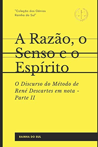 A Razão, o Senso e o Espírito: Parte II - O Discurso do Método de René Descartes em nota (Portuguese Edition)