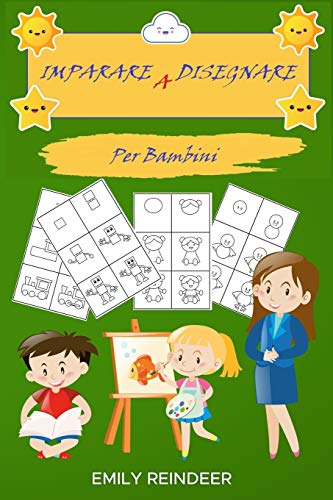 IMPARARE A DISEGNARE: Come Imparare A Disegnare In Maniera Semplice. Tecniche Semplici Da Realizzare Per Bambini E Piccoli Artisti (Italian Edition)