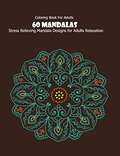 Coloring Book For Adults: 60 Mandalas: Stress Relieving Mandala Designs for Adults Relaxation - 9781660120635
