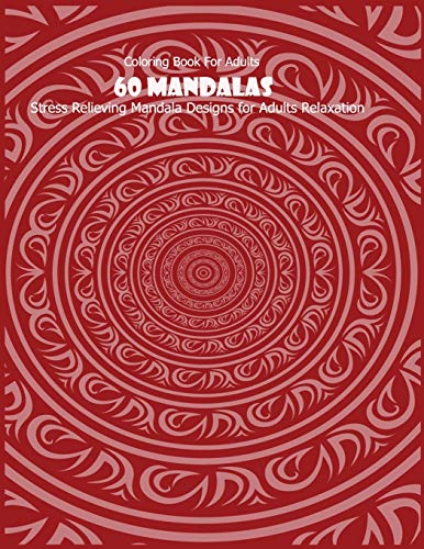 Coloring Book For Adults: 60 Mandalas: Stress Relieving Mandala Designs for Adults Relaxation - 9781660127238
