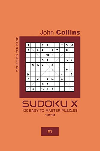 Sudoku X - 120 Easy To Master Puzzles 10x10 - 1 (Sudoku X Puzzle Book 10x10)