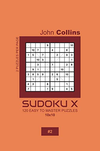 Sudoku X - 120 Easy To Master Puzzles 10x10 - 2 (Sudoku X Puzzle Book 10x10)