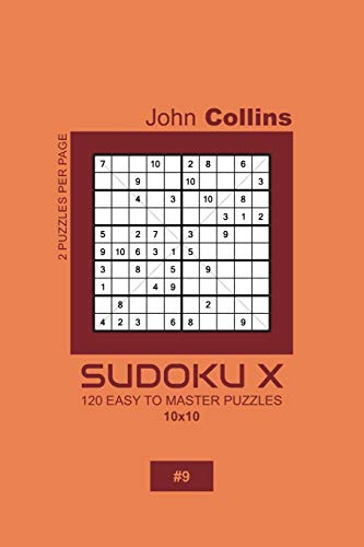 Sudoku X - 120 Easy To Master Puzzles 10x10 - 9 (Sudoku X Puzzle Book 10x10)