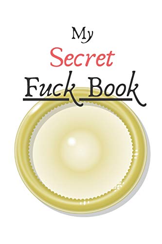 My Secret Fuck Book: Carnet de 150 pages lign?es avec titre humoristique ?rotique pour hommes, femmes, couples / R?pertoire des conqu?tes et rapports ... sexe et dragueur/dragueuses (French Edition)