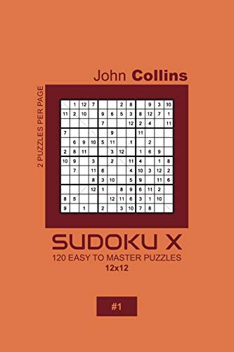 Sudoku X - 120 Easy To Master Puzzles 12x12 - 1 (Sudoku X Puzzle Book 12x12)