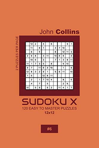 Sudoku X - 120 Easy To Master Puzzles 12x12 - 6 (Sudoku X Puzzle Book 12x12)