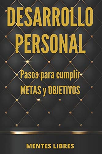 DESARROLLO PERSONAL Pasos para cumplir METAS y OBJETIVOS: Desarrolla habilidades para ser una persona exitosa! (Spanish Edition)
