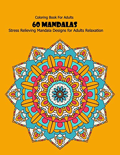Coloring Book For Adults: 60 Mandalas: Stress Relieving Mandala Designs for Adults Relaxation - 9781660440214