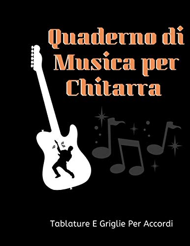 QUADERNO DI MUSICA PER CHTARRA : Tablature E Griglie Per Accordi: Formato Grande, 8,5x11 ,100 pagine , copertina opaca. (Italian Edition)