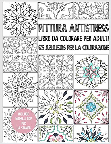 Libro da colorare Azulejo per adulti: pittura antistress - 65 Azulejos per la colorazione - libro dei colori per il relax e la riduzione dello stress ... regalo - incl. modelli PDF (Italian Edition)