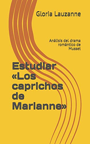 Estudiar ??Los caprichos de Marianne?: An?ílisis del drama rom?íntico de Musset (Spanish Edition)