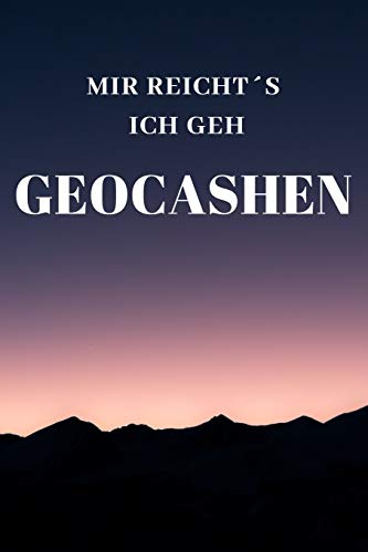 MIR REICHTS ICH GEH GEOCASHEN: 120 Seiten Punkteraster. F??r Geocasher lustiger Spruch (German Edition)