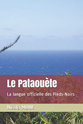 Le Pataouete: La langue officielle des Pieds-Noirs (French Edition)