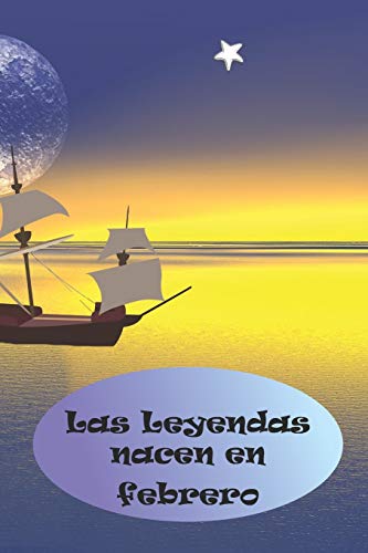 Las Leyendas nacen en Febrero: El regalo de cumpleanos perfecto. Preciosa tapa blanda. (Spanish Edition)