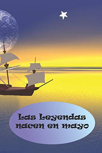 Las Leyendas nacen en Mayo: El regalo de cumplea??os perfecto. Preciosa tapa blanda. (Spanish Edition)