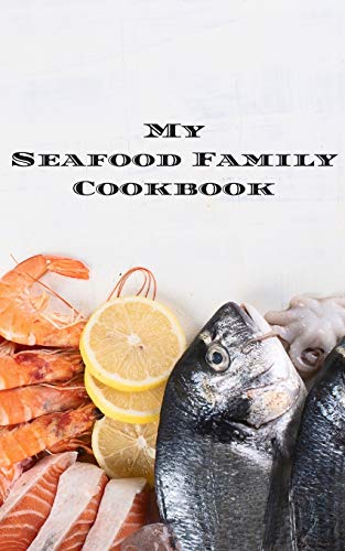My Seafood Family Cookbook: An easy way to create your very own seafood family recipe cookbook with your favorite recipes an 5"x8" 100 writable pages, ... seafood cooks, relatives & your friends!