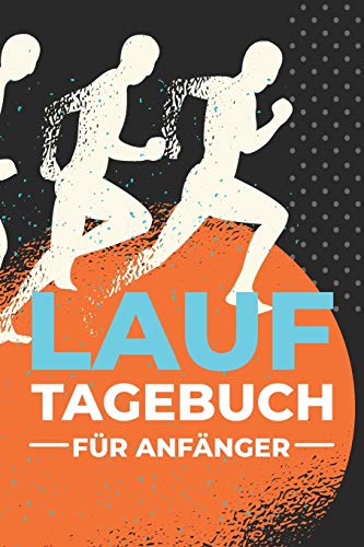 Lauftagebuch f?r Anf?nger: Jogging Trainingsbuch f?r ?nf?nger und Einsteiger um das Lauftraining zu erfassen - Mit Diagramm zur Motivation und als Vorbereitung zum Halbmarathon (German Edition)