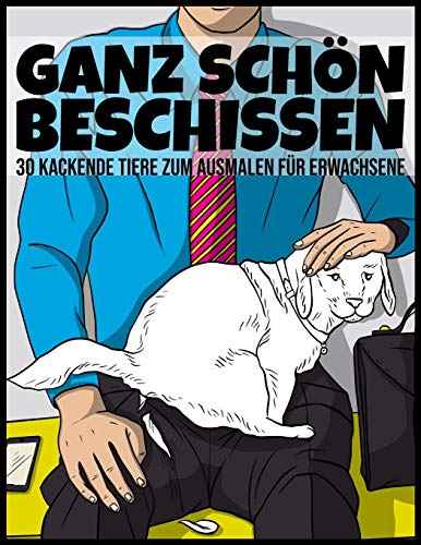 Ganz sch??n beschissen: 30 kackende Tiere zum ausmalen f??r Erwachsene (German Edition)