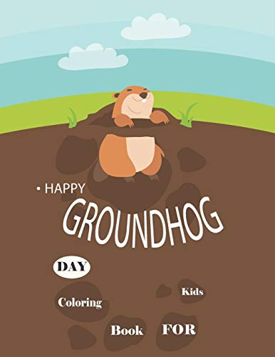 Happy Groundhog Day Coloring Book For Kids: Funny Groundhog Animal Coloring book Great Gift for Birthday Party To Boys & Girls, Ages 4-8 - 9781660787340