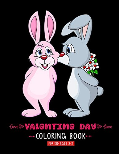 Valentine Day Coloring Book For Kid Ages 2-8: A Cute Coloring Book With High Quality Images For Kids Ages 4-8 Fun with Hearts Letters Colors and Animals Valentines Day Gifts For Girls Boys - 9781660911424