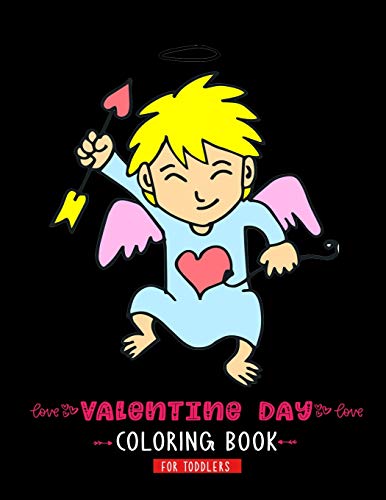 Valentine Day Coloring Book For Toddlers: A Cute & Adorable Valentine's Day Coloring Book Featuring Cupid ,Hearts, Cherubs, Cute Animals, and More - 9781660933037