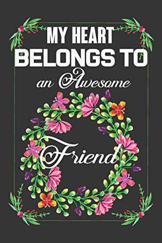 My Heart Belongs To An Awesome Friend: Valentine Gift, Best Gift For Dearest Friend