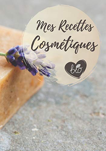 Mes Recettes Cosm?tiques: Mon carnet des recettes cosm?tiques et m?nagers | 100 Recettes ? Compl?ter | Format ( 17,78 x 25,4 cm). (French Edition)