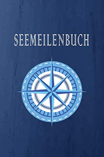 Seemeilenbuch: Nachweis f?r gefahrene Seemeilen | Zeichne deine Seetage und -Meilen f?r die F?hrerscheinpr?fung auf (German Edition)