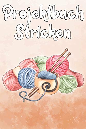 Projektbuch Stricken: ?bersichtliches Projektbuch mit Inhaltsverzeichnis - 120 Seiten - A5 Format - Wolle (German Edition)