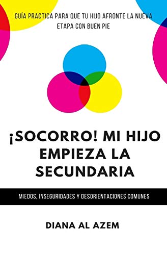 ?¡Socorro! Mi hijo empieza la Secundaria: Gu?¡a pr?íctica para que tu hijo afronte la nueva etapa con buen pie. (Spanish Edition)