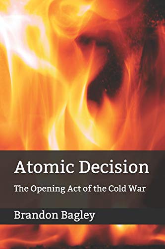 Atomic Decision: The Opening Act of the Cold War