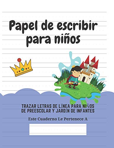 Papel de escribir para ni??os: 100 P??ginas de Pr??ctica de Escritura Para Ni??os de 3 a 6 A??os (Spanish Edition) - 9781661553081