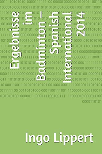 Ergebnisse im Badminton ?? Spanish International 2014 (Sportstatistik) (German Edition)
