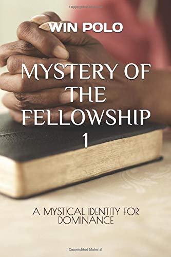 MYSTERY OF THE FELLOWSHIP 1: A MYSTICAL IDENTITY FOR DOMINANCE