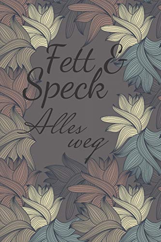 Fett & Speck Alles weg: Di?t und Sporttagebuch f?r M?nner und Frauen - Integriertes Diagramm und Ern?hrungstagebuch als Motivation (German Edition)