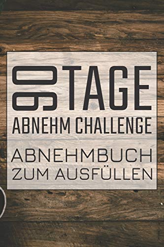 90 Tage Abnehm Challenge Abnehmbuch zum Ausf?llen: 90 Tage Challenge Tagebuch mit Ern?hrungstagebuch und Sporttagebuch zum Abnehmen (German Edition)
