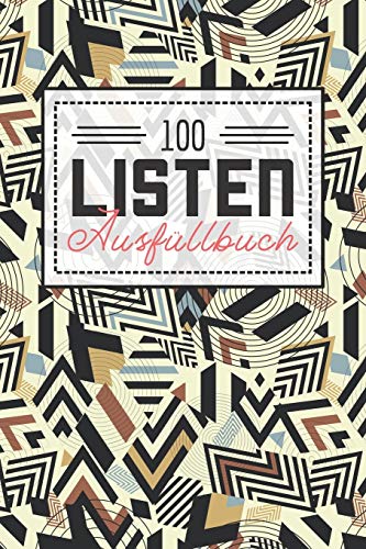 100 Listen Ausf??llbuch: Das Buch gef??llt mit 100 Listen, die warten erkundet und erprobt zu werden - Bucket List f??r den Alltag zum Ausf??llen (German Edition)
