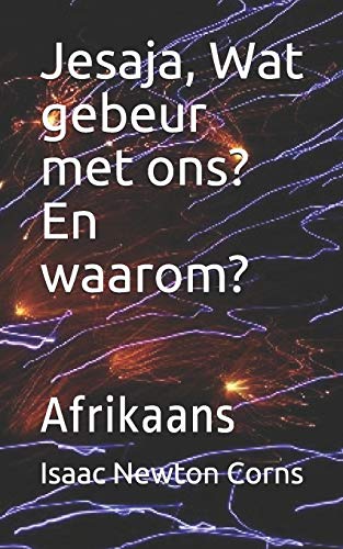 Jesaja, Wat gebeur met ons? En waarom?: Afrikaans (Afrikaans Edition)