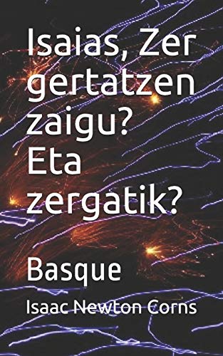 Isaias, Zer gertatzen zaigu? Eta zergatik?: Basque (Basque Edition)